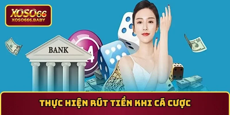 Thực hiện rút tiền an toàn khi cá cược